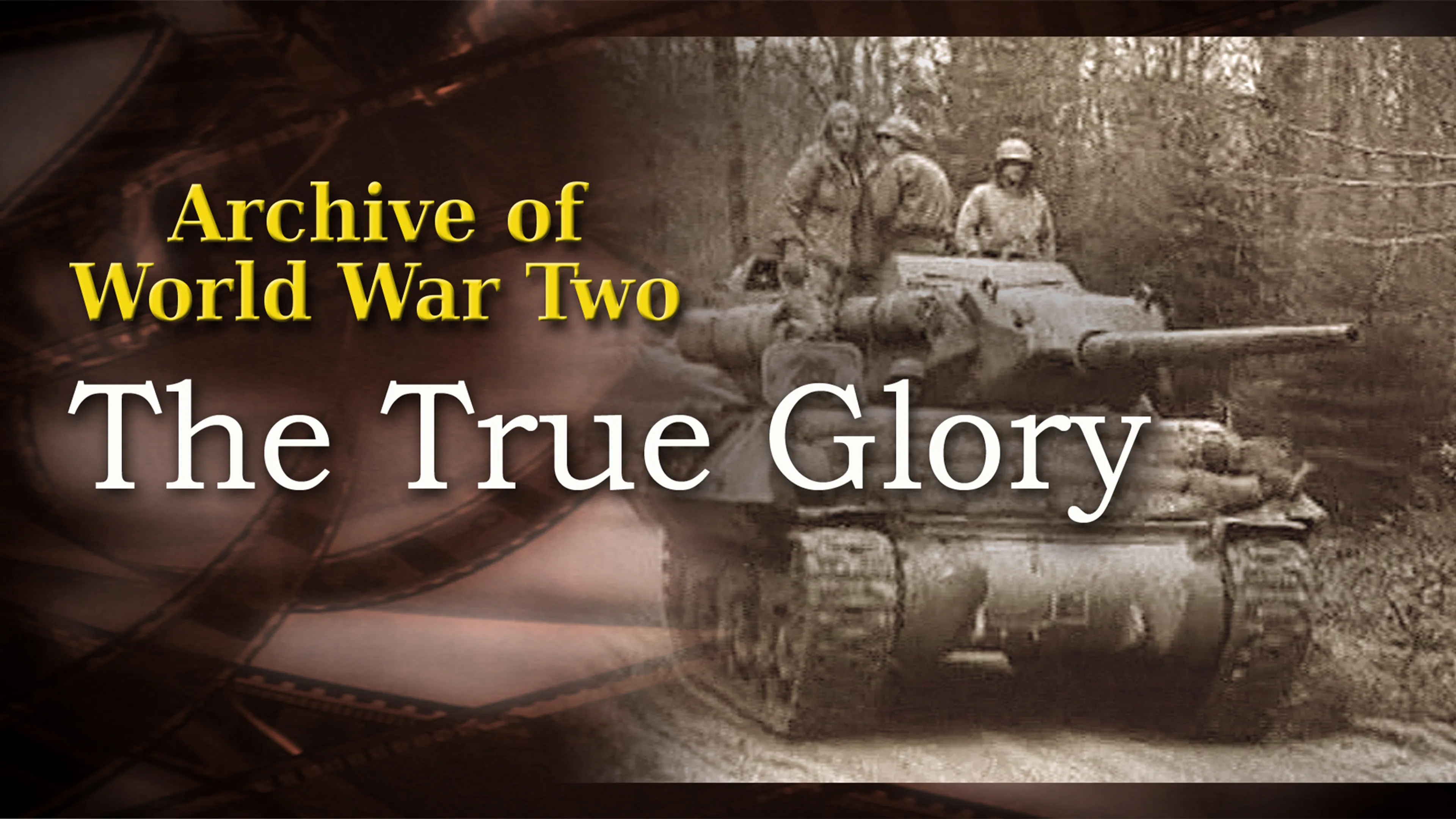 The Archive of WWII: The True Glory poster